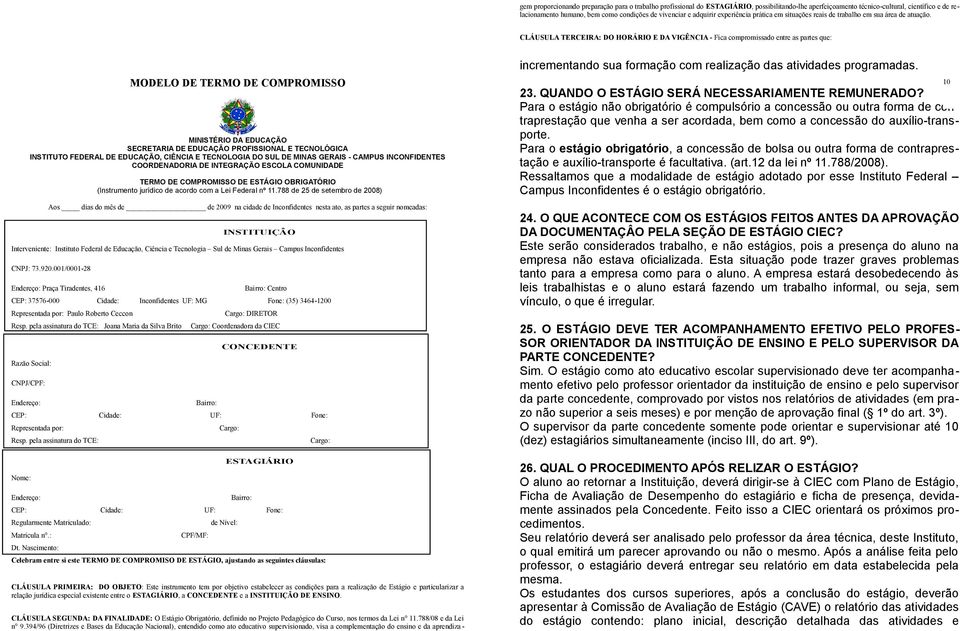 CLÁUSULA TERCEIRA: DO HORÁRIO E DA VIGÊNCIA - Fica cmprmissad entre as partes que: MODELO DE TERMO DE COMPROMISSO MINISTÉRIO DA EDUCAÇÃO SECRETARIA DE EDUCAÇÃO PROFISSIONAL E TECNOLÓGICA INSTITUTO