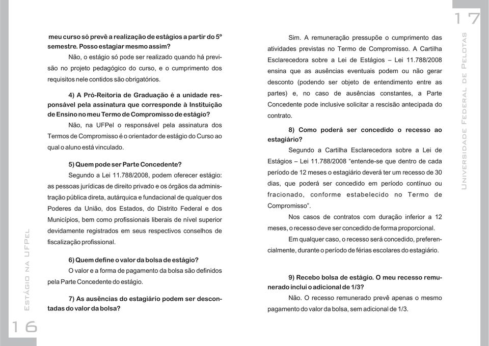 4) A Pró-Reitoria de Graduação é a unidade responsável pela assinatura que corresponde à Instituição de Ensino no meu Termo de Compromisso de estágio?