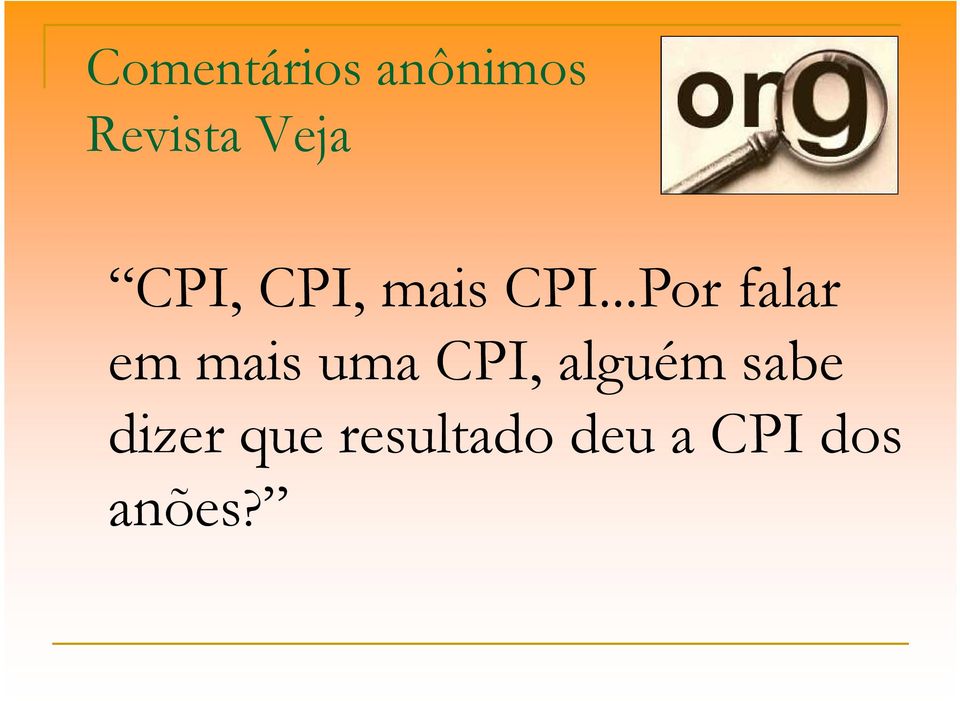 ..Por falar em mais uma CPI,