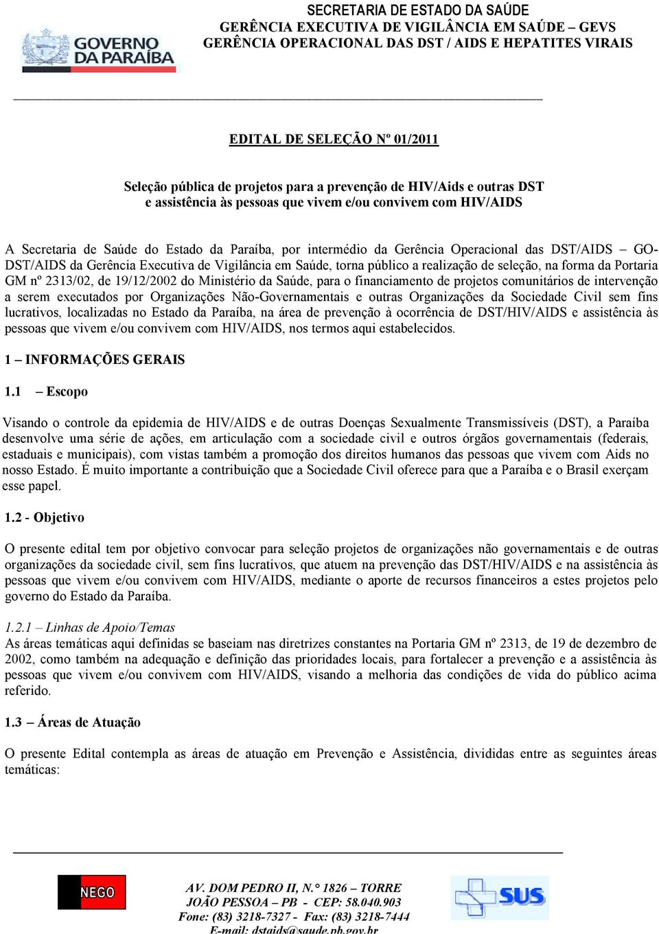 Portaria GM nº 2313/02, de 19/12/2002 do Ministério da Saúde, para o financiamento de projetos comunitários de intervenção a serem executados por Organizações Não-Governamentais e outras Organizações