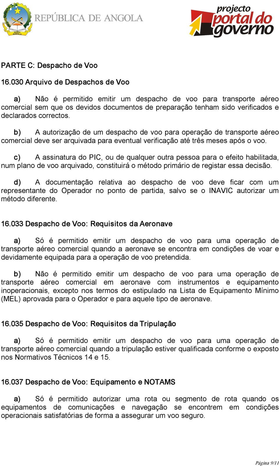 b) A autorização de um despacho de voo para operação de transporte aéreo comercial deve ser arquivada para eventual verificação até três meses após o voo.