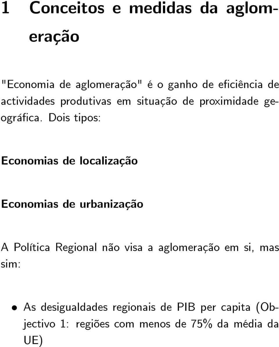 Dois tipos: Economias de localização Economias de urbanização A Política Regional não visa a