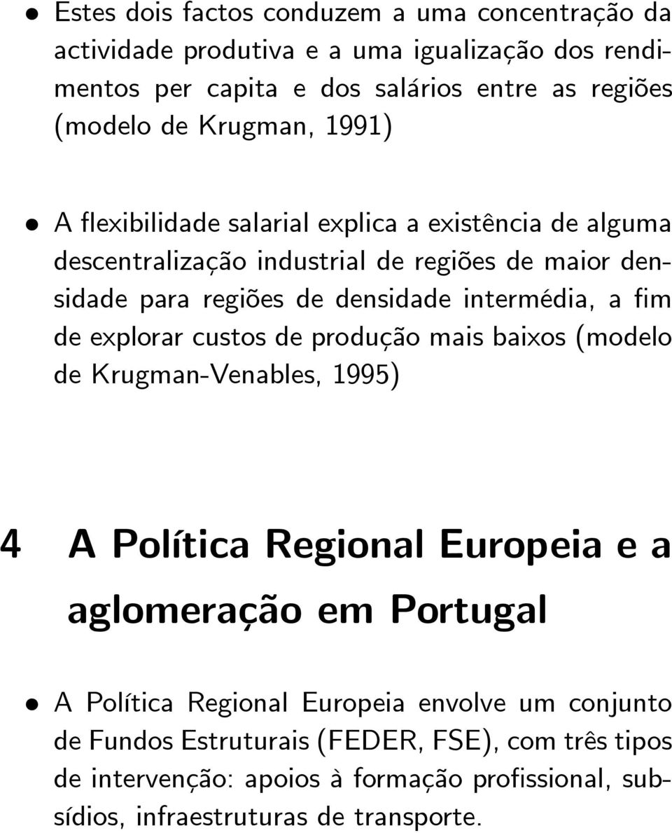 intermédia, a fim de explorar custos de produção mais baixos (modelo de Krugman-Venables, 1995) 4 A Política Regional Europeia e a aglomeração em Portugal A