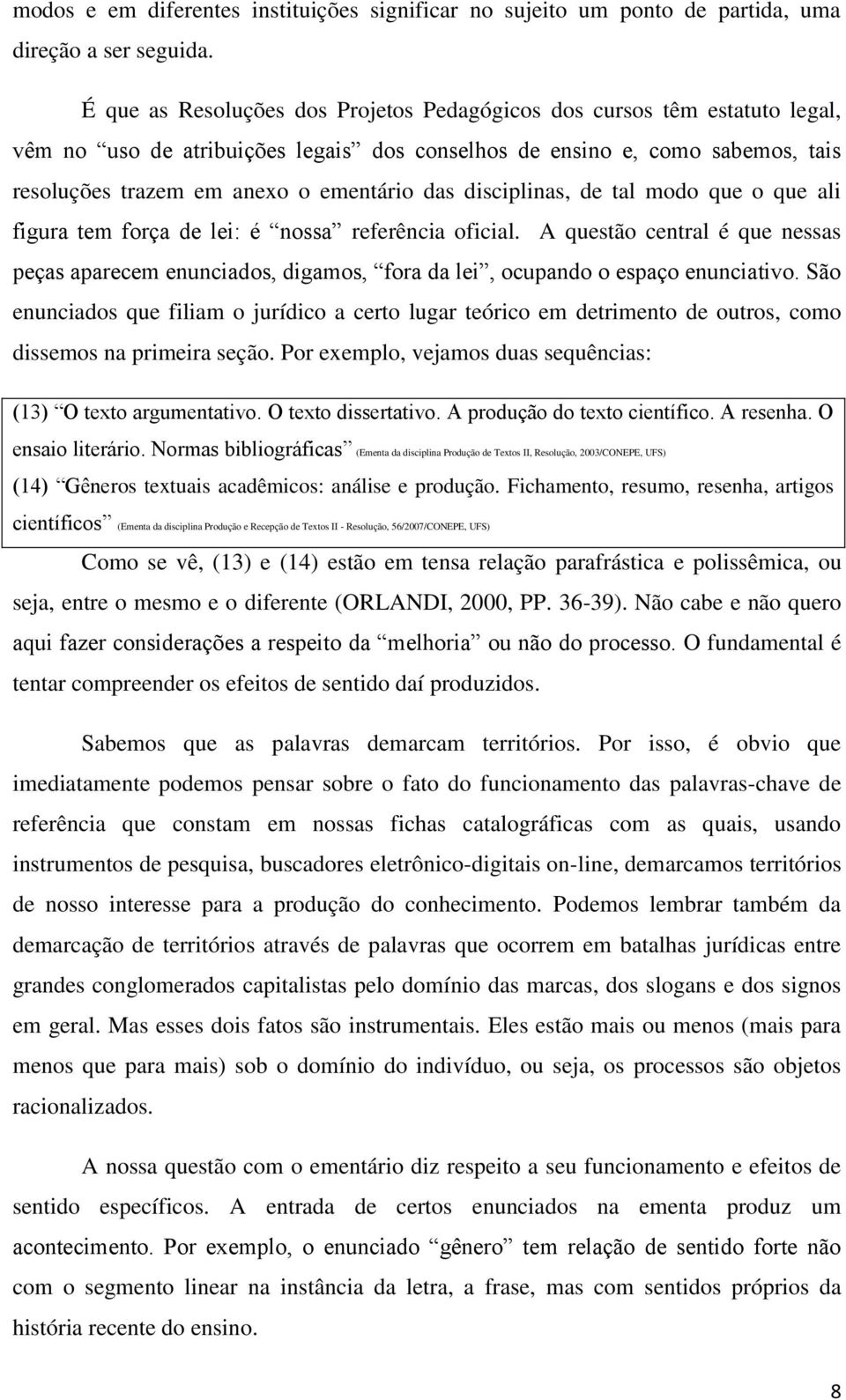 disciplinas, de tal modo que o que ali figura tem força de lei: é nossa referência oficial.