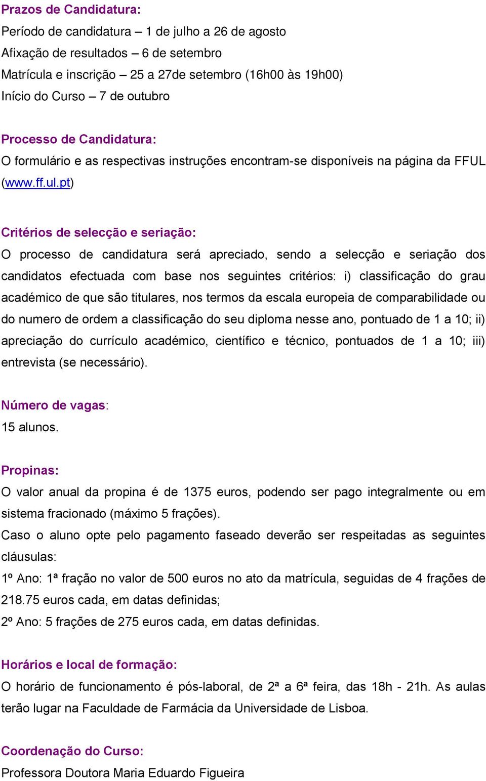 rio e as respectivas instruções encontram-se disponíveis na página da FFUL (www.ff.ul.