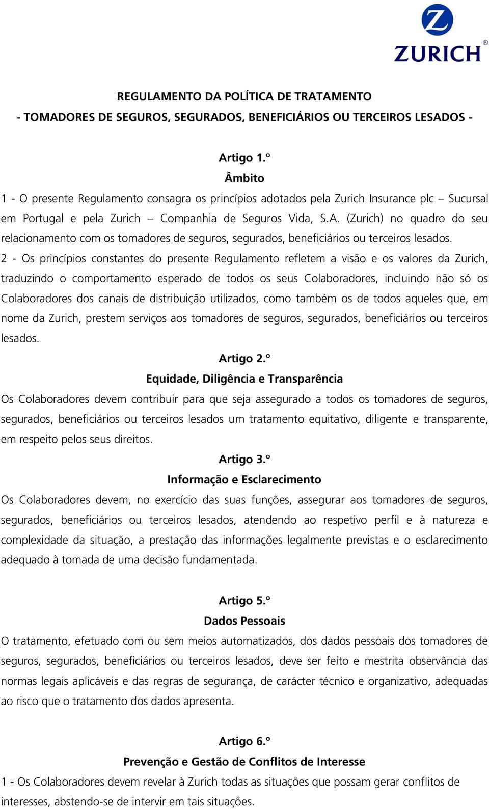 (Zurich) no quadro do seu relacionamento com os tomadores de seguros, segurados, beneficiários ou terceiros lesados.