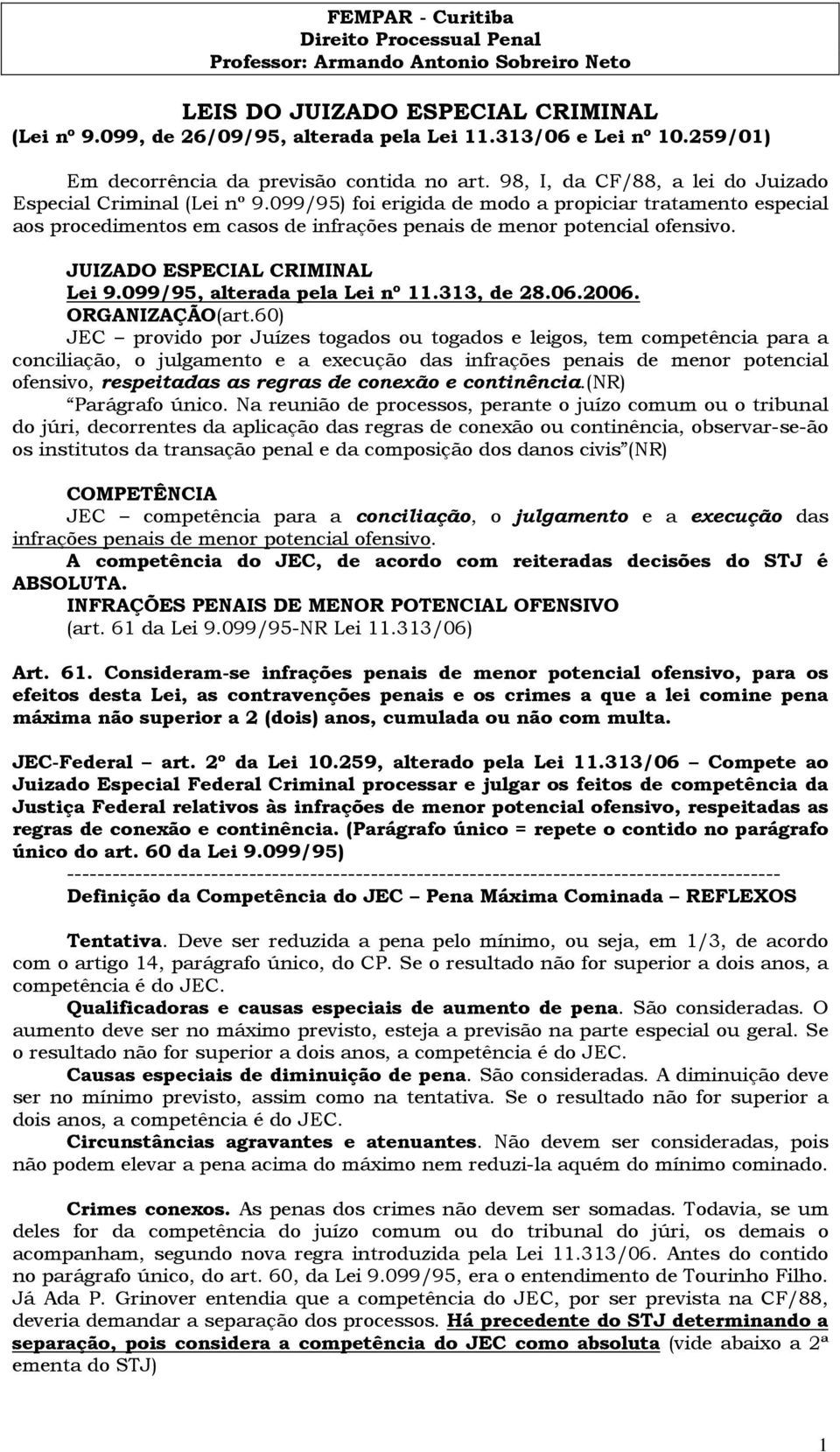 JUIZADO ESPECIAL CRIMINAL Lei 9.099/95, alterada pela Lei nº 11.313, de 28.06.2006. ORGANIZAÇÃO(art.