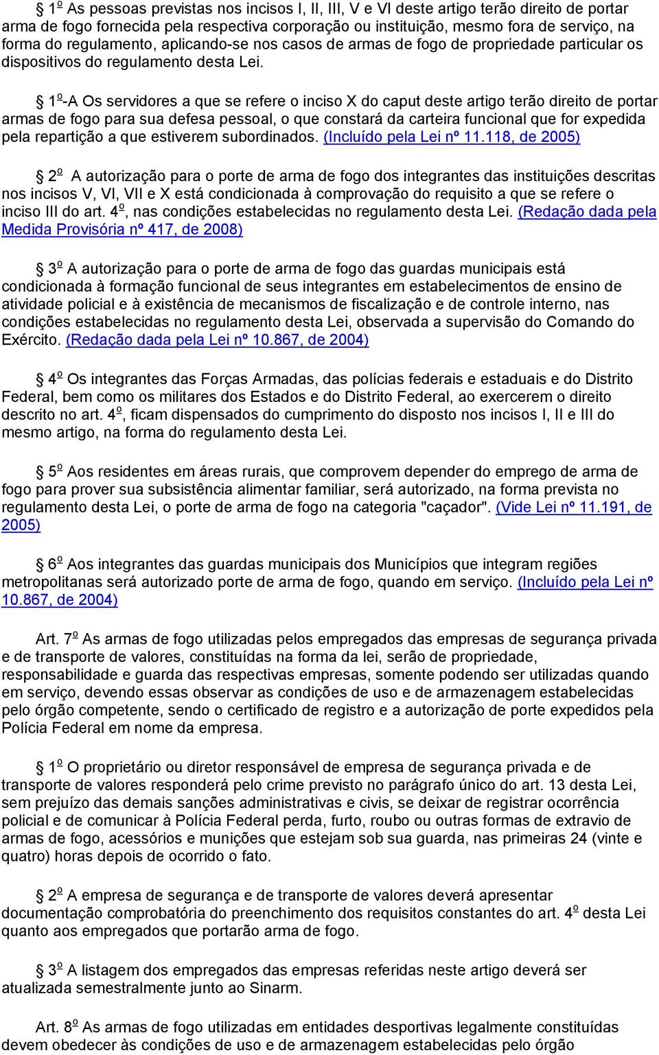 1 o -A Os servidores a que se refere o inciso X do caput deste artigo terão direito de portar armas de fogo para sua defesa pessoal, o que constará da carteira funcional que for expedida pela