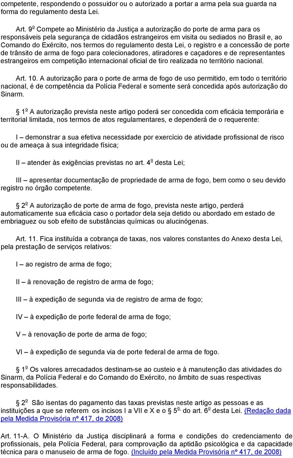 do regulamento desta Lei, o registro e a concessão de porte de trânsito de arma de fogo para colecionadores, atiradores e caçadores e de representantes estrangeiros em competição internacional