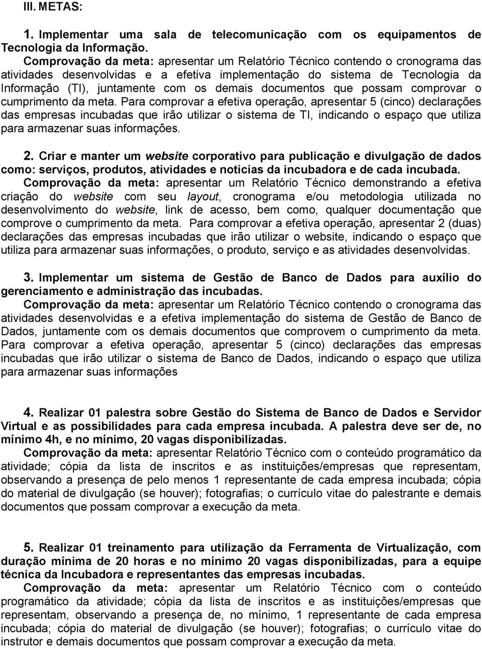 documentos que possam comprovar o cumprimento da meta.