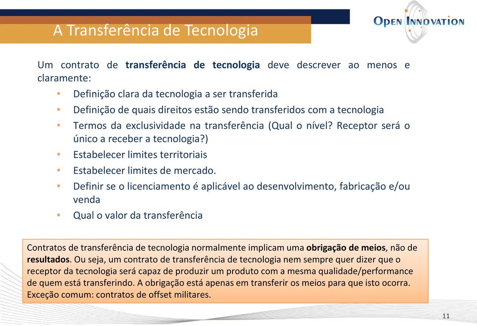 Definir se o licenciamento é aplicável ao desenvolvimento, fabricação e/ou venda Qual o valor da transferência Contratos de transferência de tecnologia normalmente implicam uma obrigação de meios,