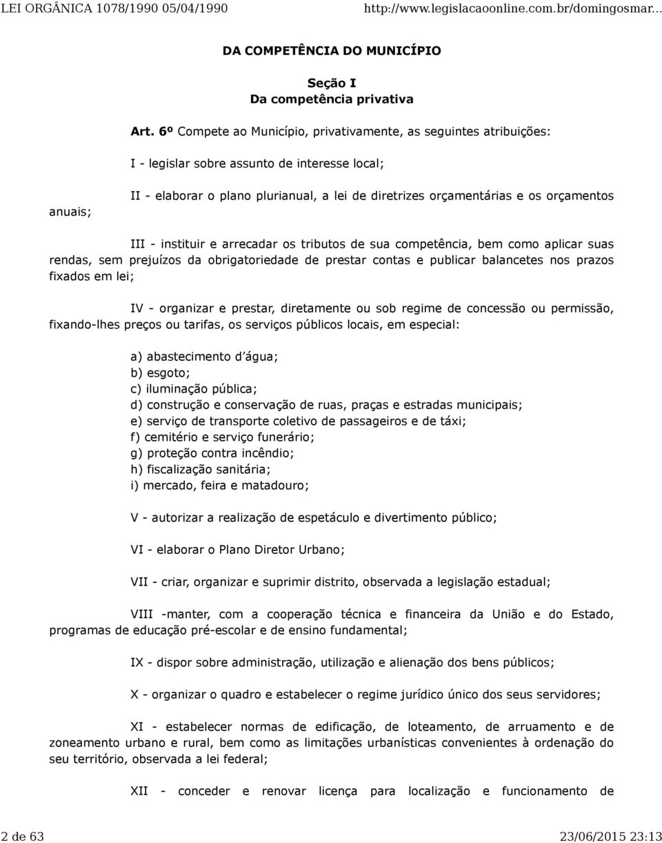 orçamentos III - instituir e arrecadar os tributos de sua competência, bem como aplicar suas rendas, sem prejuízos da obrigatoriedade de prestar contas e publicar balancetes nos prazos fixados em