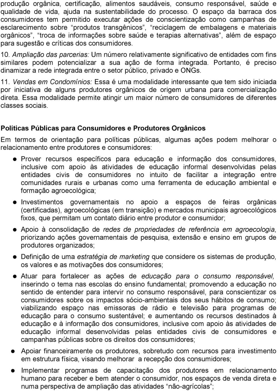 troca de informações sobre saúde e terapias alternativas, além de espaço para sugestão e críticas dos consumidores. 10.