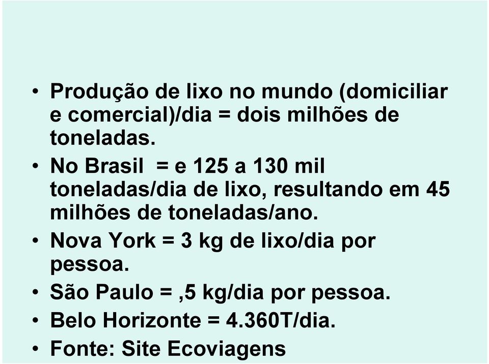 No Brasil = e 125 a 130 mil toneladas/dia de lixo, resultando em 45 milhões