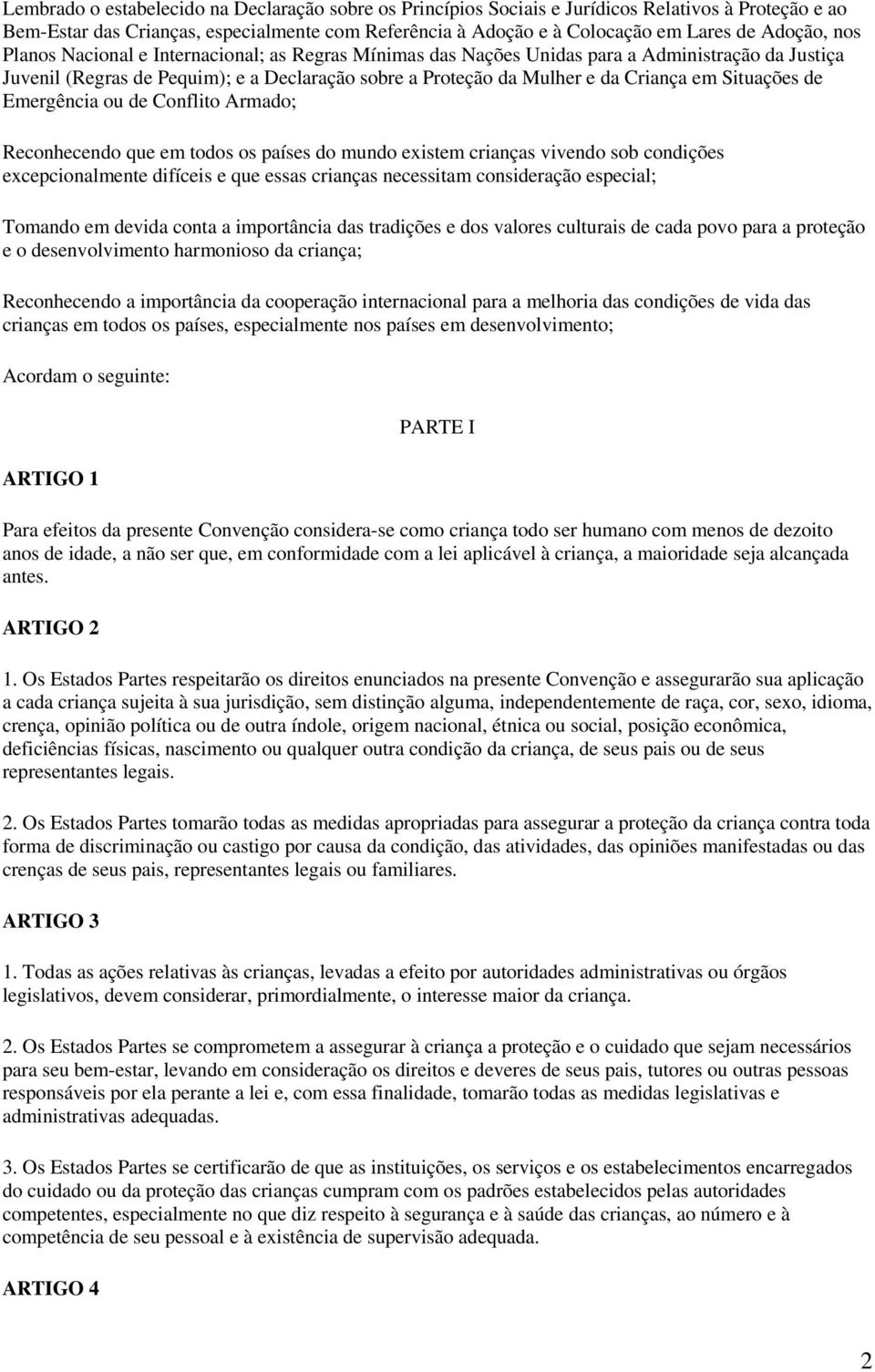 Situações de Emergência ou de Conflito Armado; Reconhecendo que em todos os países do mundo existem crianças vivendo sob condições excepcionalmente difíceis e que essas crianças necessitam