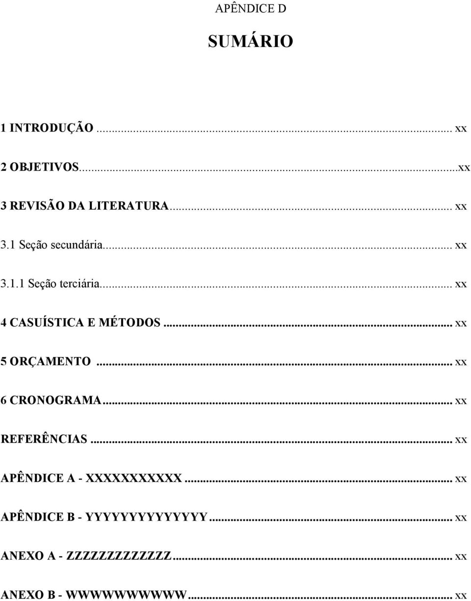 .. xx 5 ORÇAMENTO... xx 6 CRONOGRAMA... xx REFERÊNCIAS... xx APÊNDICE A - XXXXXXXXXXX.