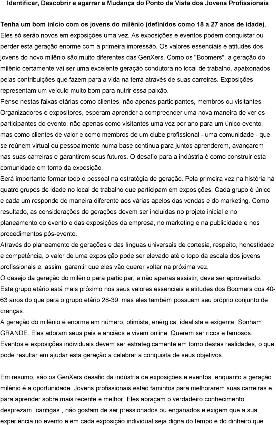 Como os "Boomers", a geração do milênio certamente vai ser uma excelente geração condutora no local de trabalho, apaixonados pelas contribuições que fazem para a vida na terra através de suas