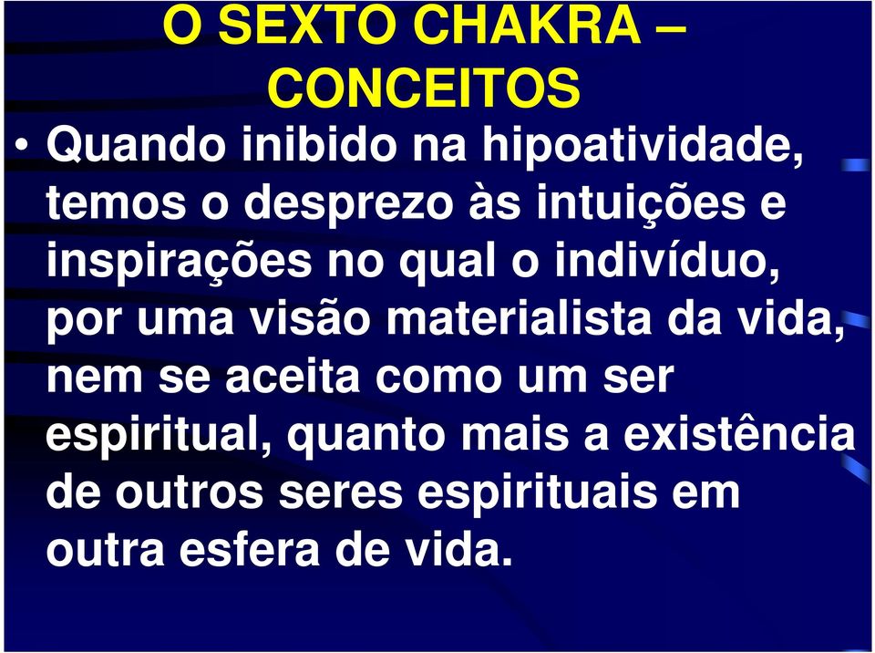 materialista da vida, nem se aceita como um ser espiritual,