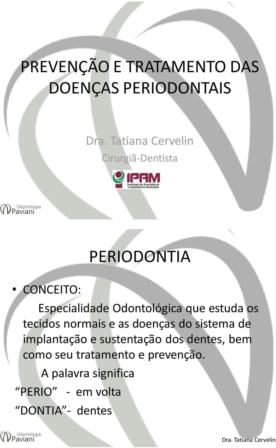 normais e as doenças do sistema de implantação e sustentação dos dentes,