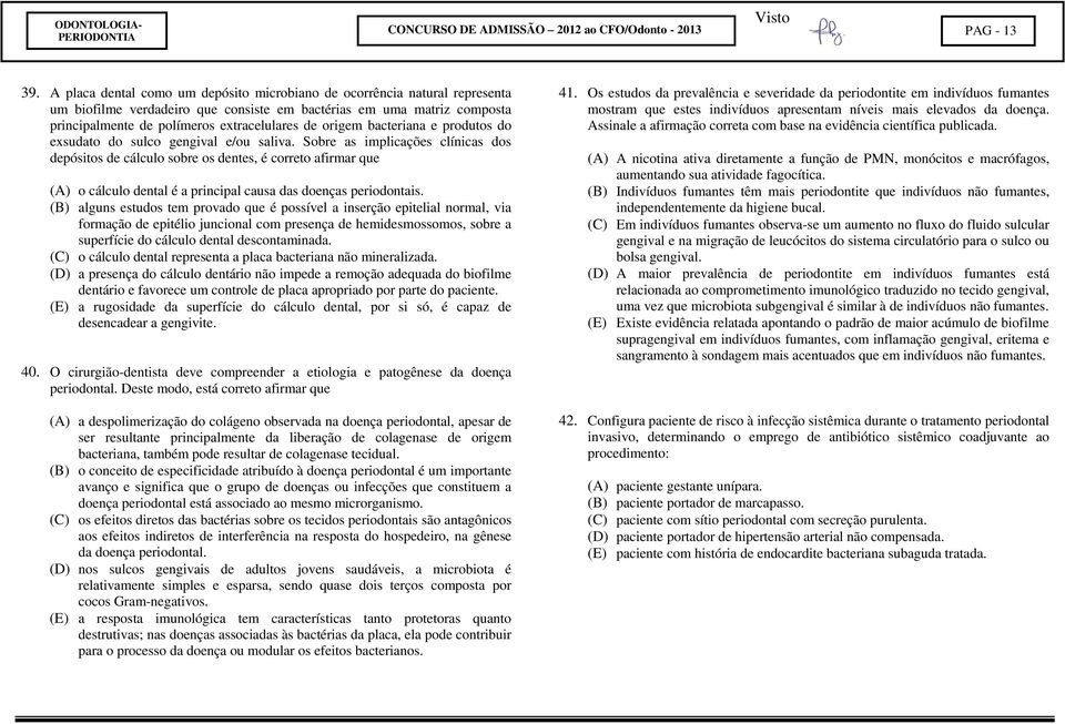 origem bacteriana e produtos do exsudato do sulco gengival e/ou saliva.