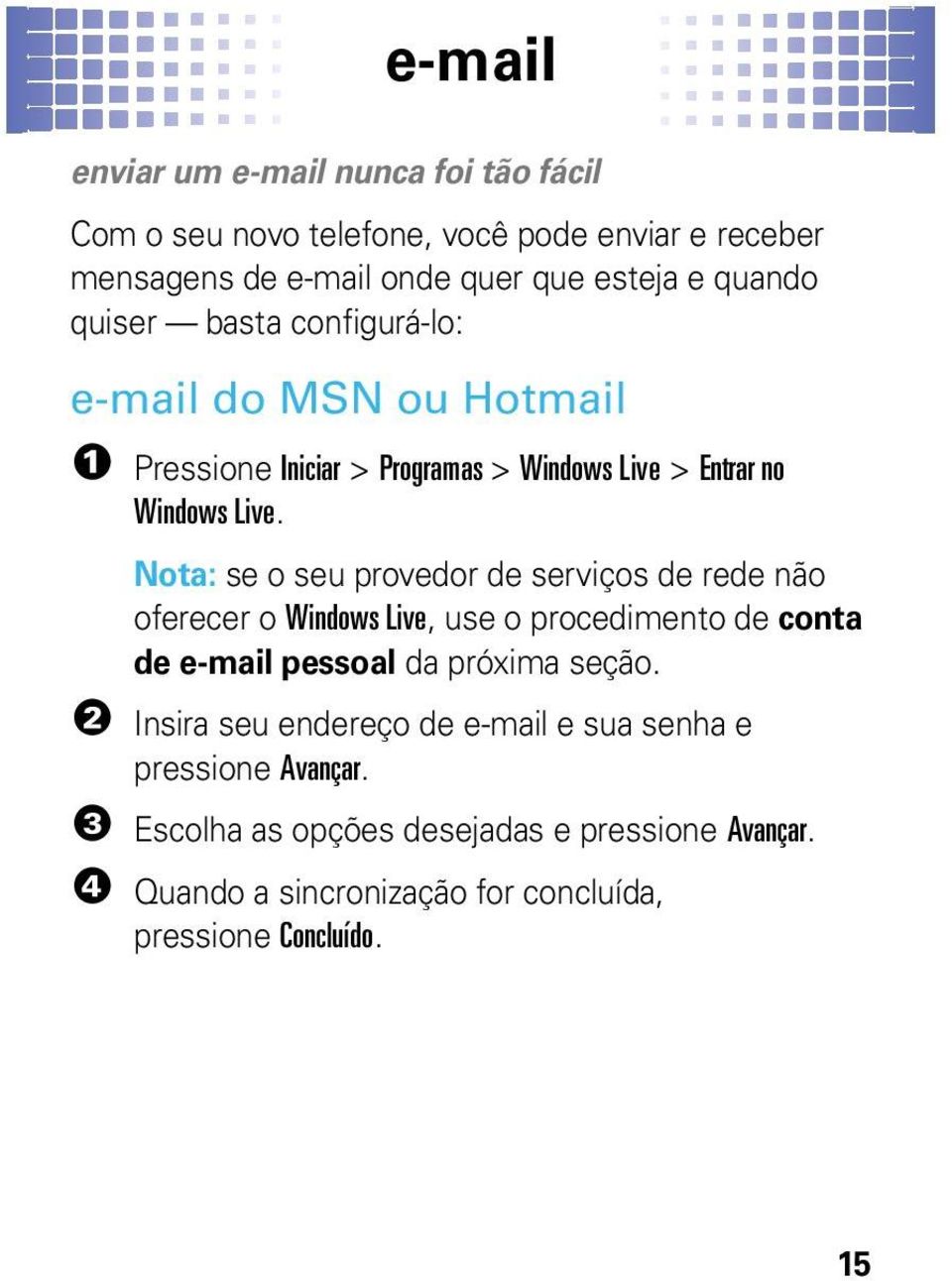 Nota: se o seu provedor de serviços de rede não oferecer o Windows Live, use o procedimento de conta de e-mail pessoal da próxima seção.