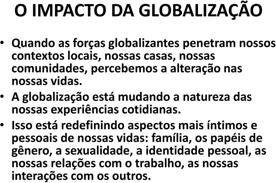 A globalização está mudando a natureza das nossas experiências cotidianas.