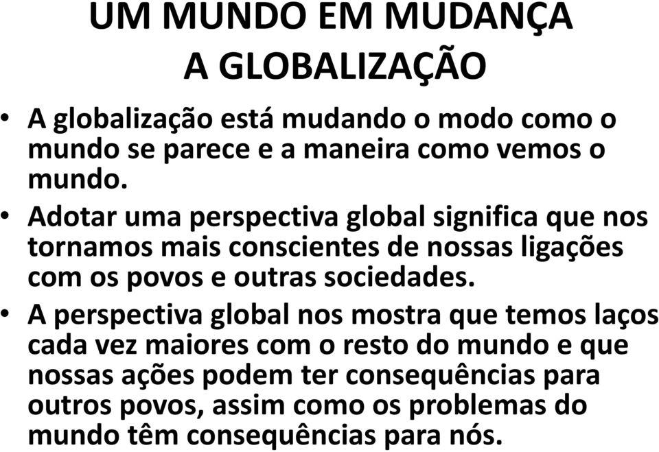 Adotar uma perspectiva global significa que nos tornamos mais conscientes de nossas ligações com os povos e outras