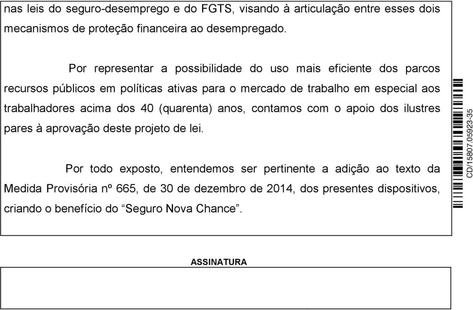 trabalhadores acima dos 40 (quarenta) anos, contamos com o apoio dos ilustres pares à aprovação deste projeto de lei.