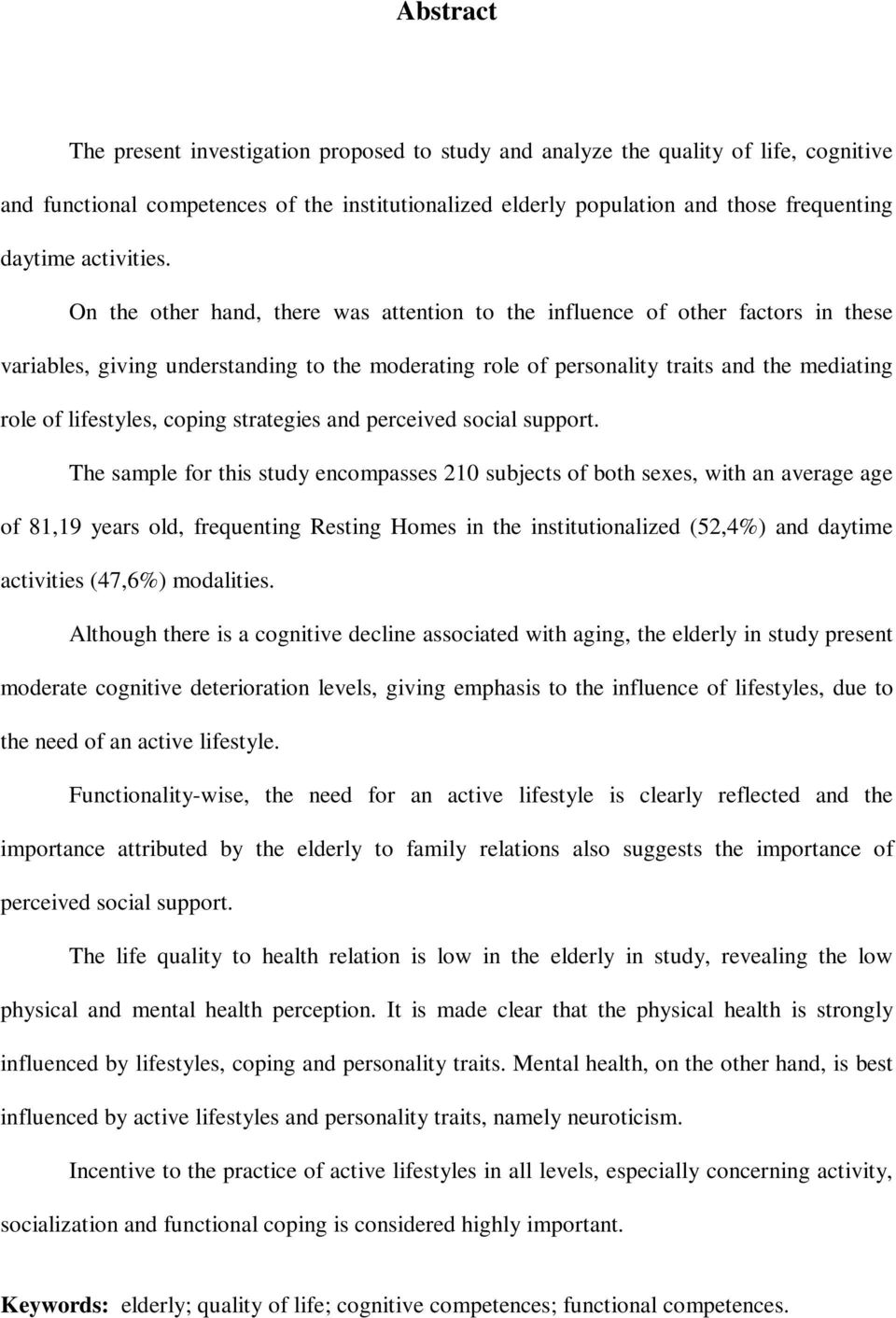 On the other hand, there was attention to the influence of other factors in these variables, giving understanding to the moderating role of personality traits and the mediating role of lifestyles,