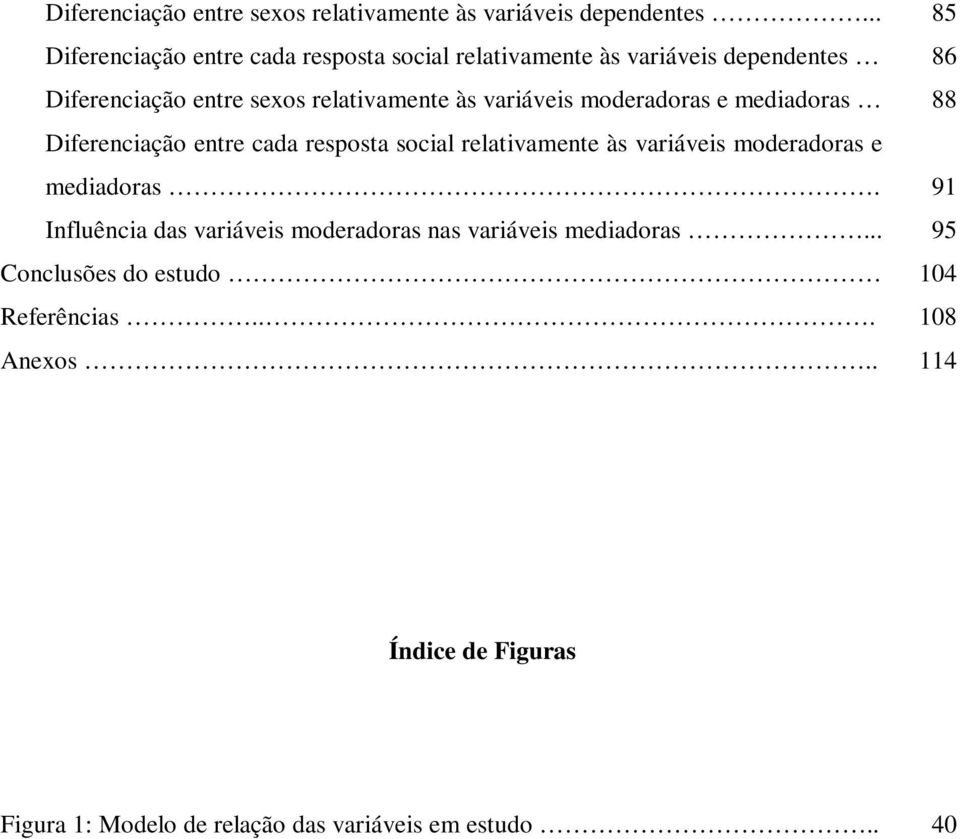 variáveis moderadoras e mediadoras 88 Diferenciação entre cada resposta social relativamente às variáveis moderadoras e mediadoras.