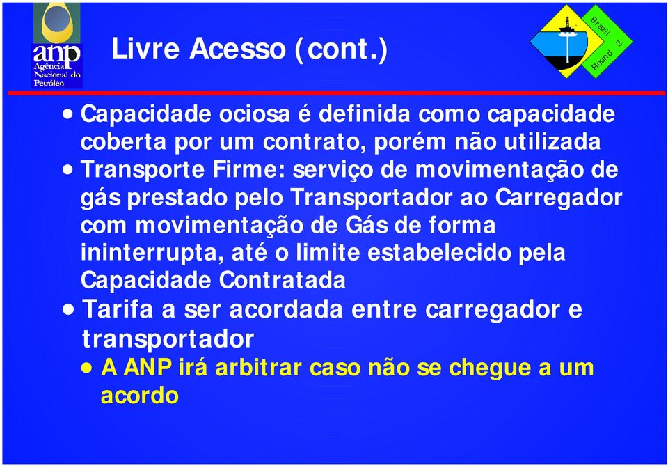 Transporte Firme: serviço de movimentação de gás prestado pelo Transportador ao Carregador com