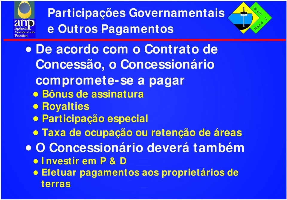 Royalties Participação especial Taxa de ocupação ou retenção de áreas O