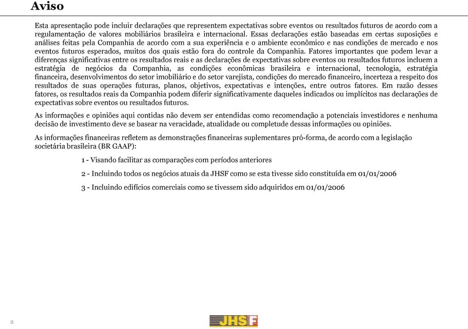 esperados, muitos dos quais estão fora do controle da Companhia.