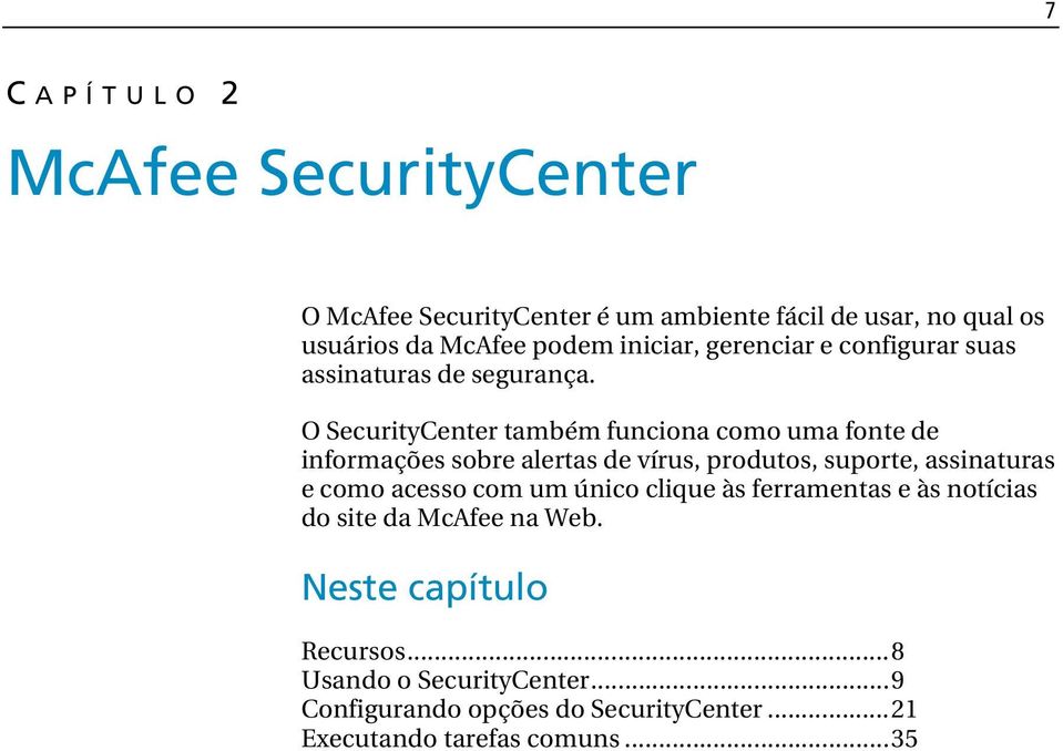O SecurityCenter também funciona como uma fonte de informações sobre alertas de vírus, produtos, suporte, assinaturas e como