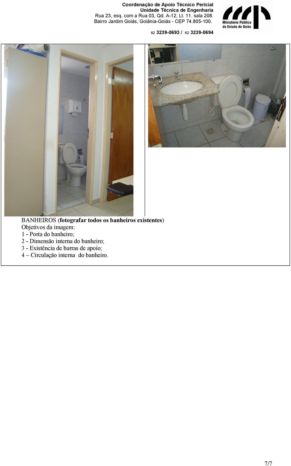 Dimensão interna do banheiro; 3 - Existência