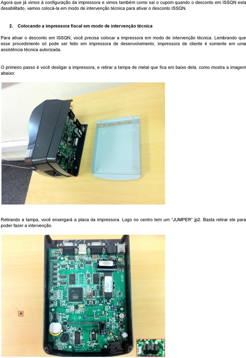 Lembrando que esse procedimento só pode ser feito em impressora de desenvolvimento, impressora de cliente é somente em uma assistência técnica autorizada.