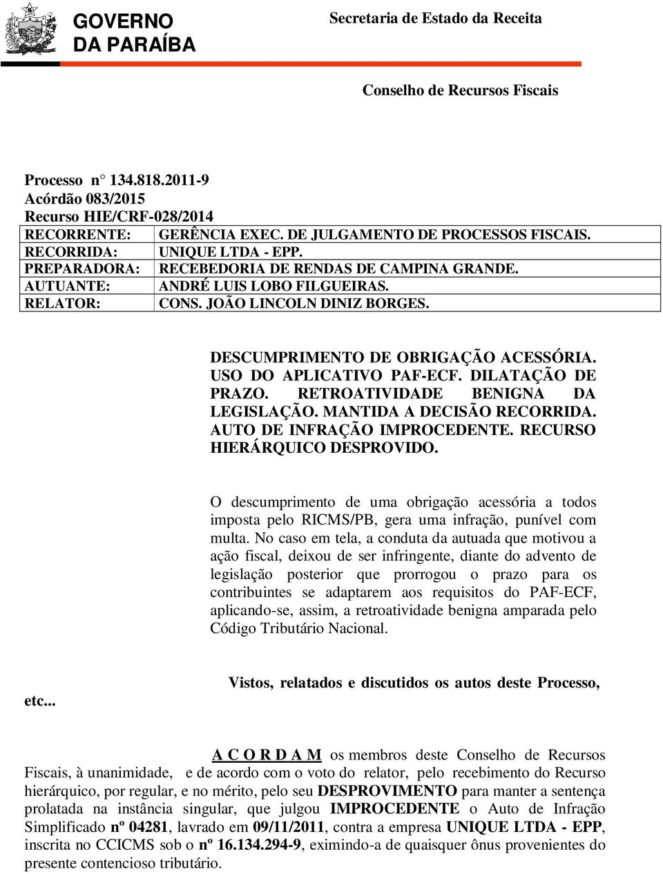 DESCUMPRIMENTO DE OBRIGAÇÃO ACESSÓRIA. USO DO APLICATIVO PAF-ECF. DILATAÇÃO DE PRAZO. RETROATIVIDADE BENIGNA DA LEGISLAÇÃO. MANTIDA A DECISÃO RECORRIDA. AUTO DE INFRAÇÃO IMPROCEDENTE.