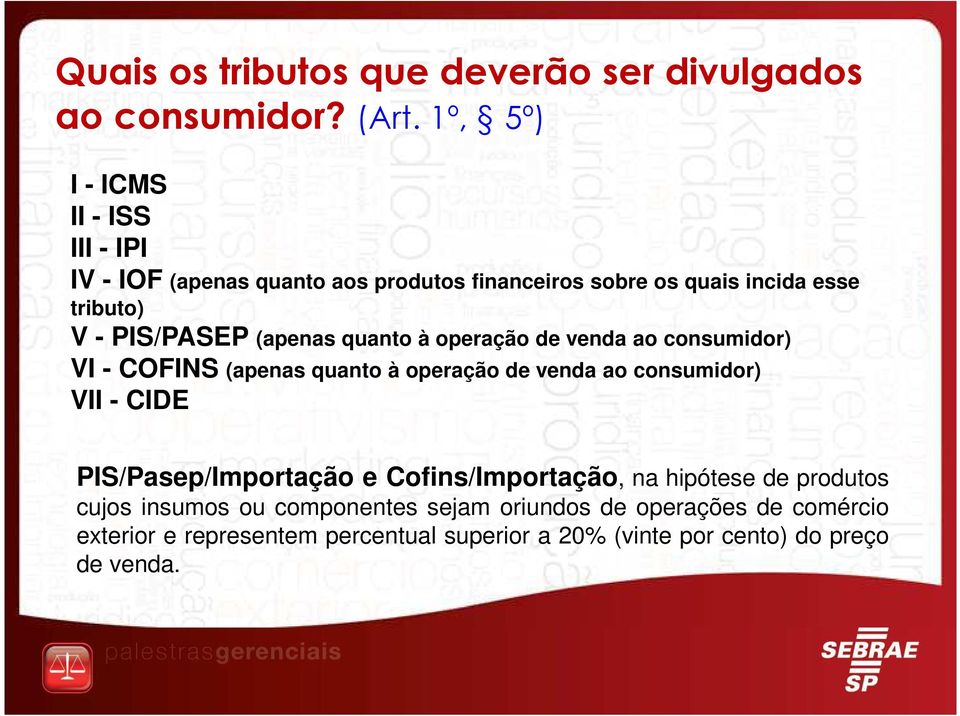 (apenas quanto à operação de venda ao consumidor) VI - COFINS (apenas quanto à operação de venda ao consumidor) VII - CIDE