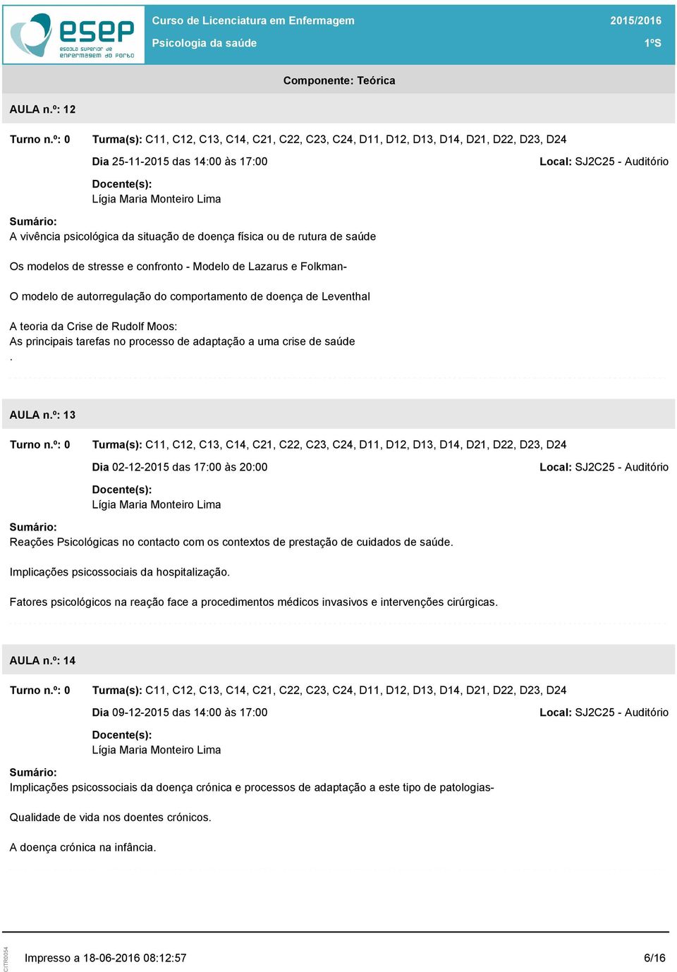 autorregulação do comportamento de doença de Leventhal A teoria da Crise de Rudolf Moos: As principais tarefas no processo de adaptação a uma crise de saúde. AULA n.