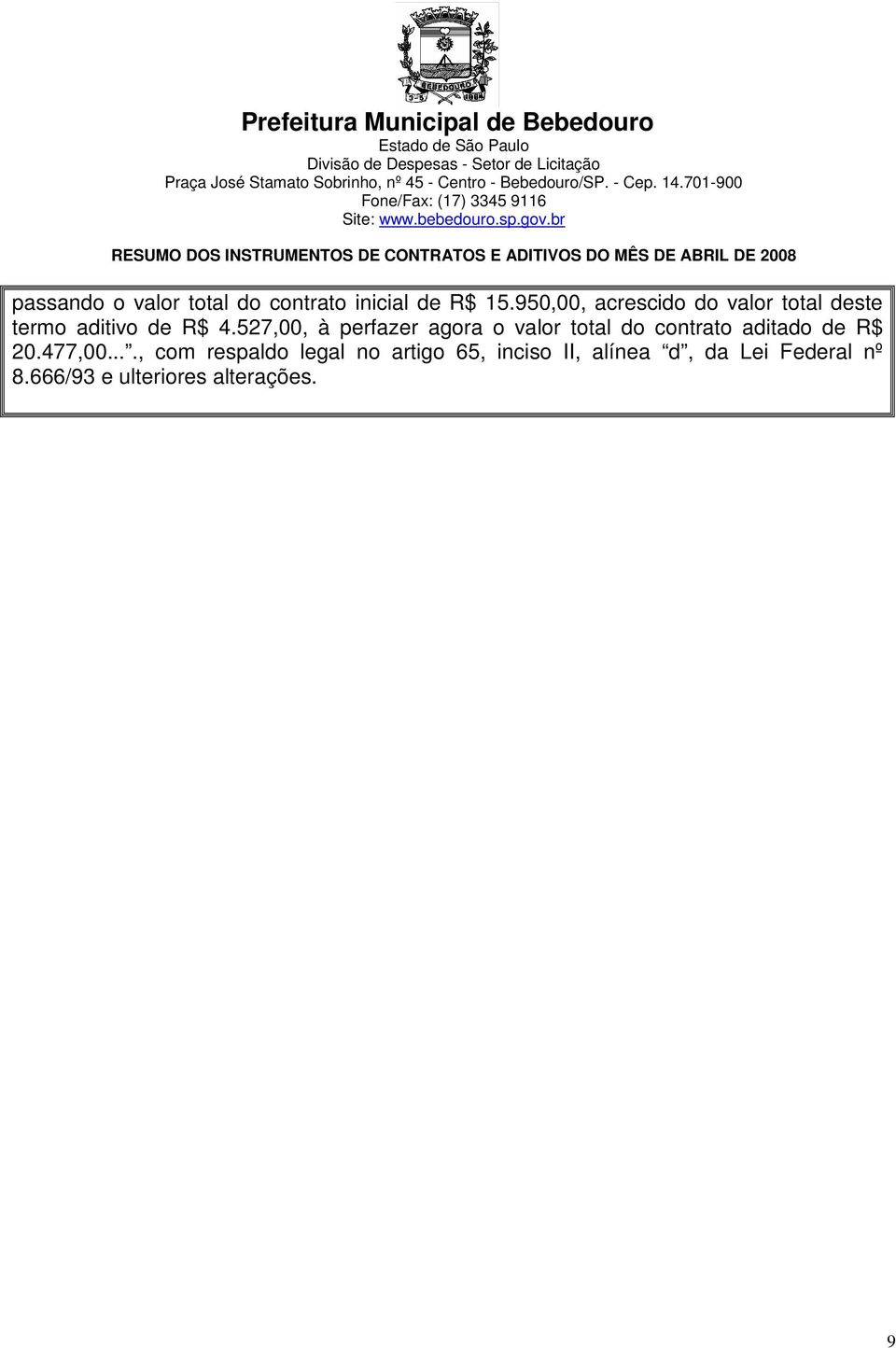 527,00, à perfazer agora o valor total do contrato aditado de R$ 20.477,00.