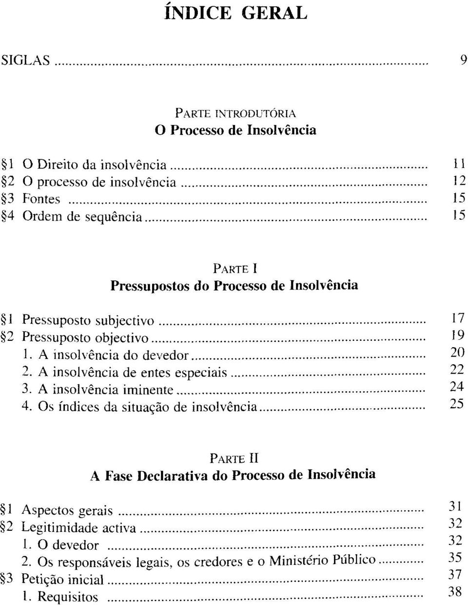 A insolvência de entes especiais 22 3. A insolvência iminente 24 4.