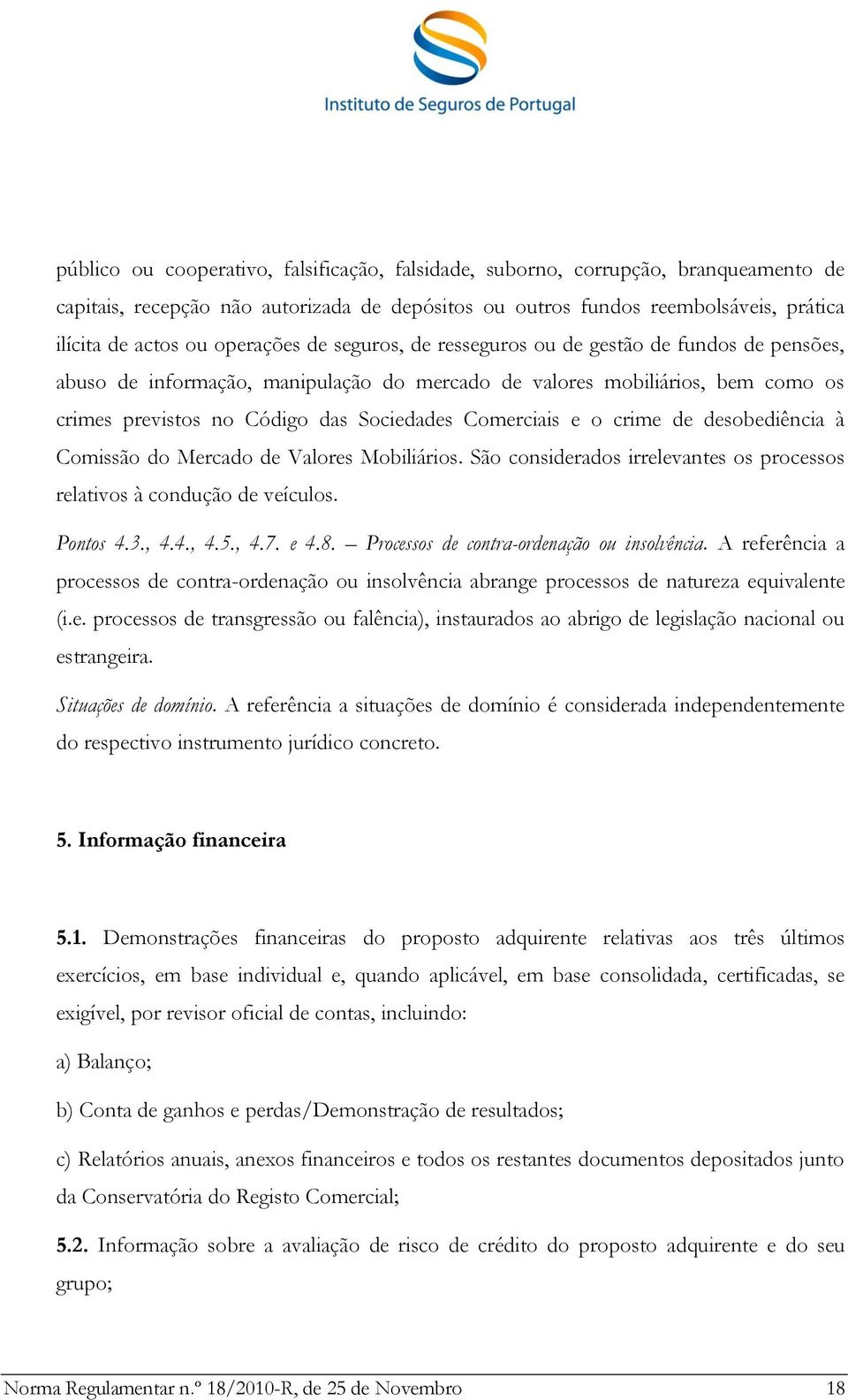 Comerciais e o crime de desobediência à Comissão do Mercado de Valores Mobiliários. São considerados irrelevantes os processos relativos à condução de veículos. Pontos 4.3., 4.4., 4.5., 4.7. e 4.8.