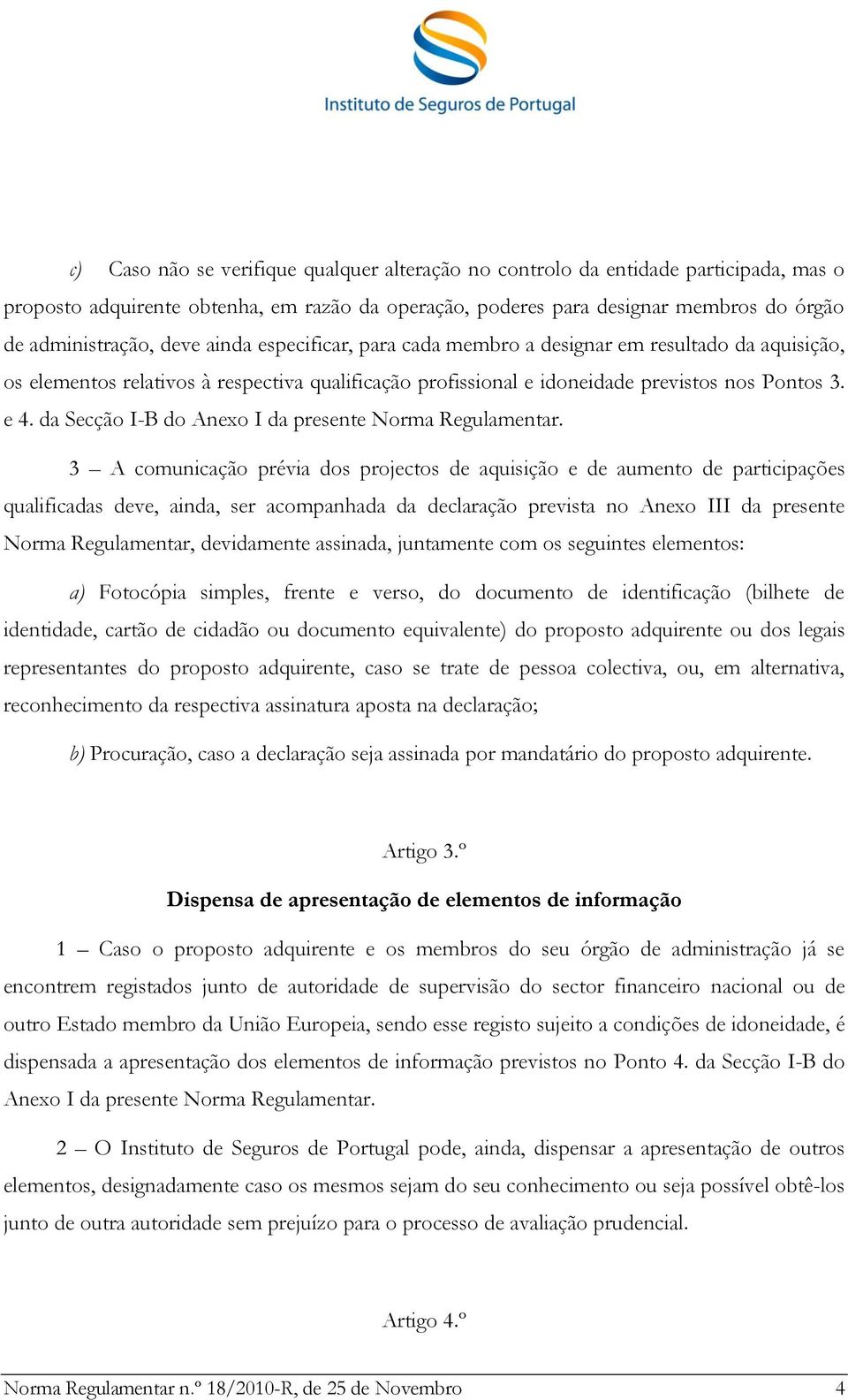 da Secção I-B do Anexo I da presente Norma Regulamentar.