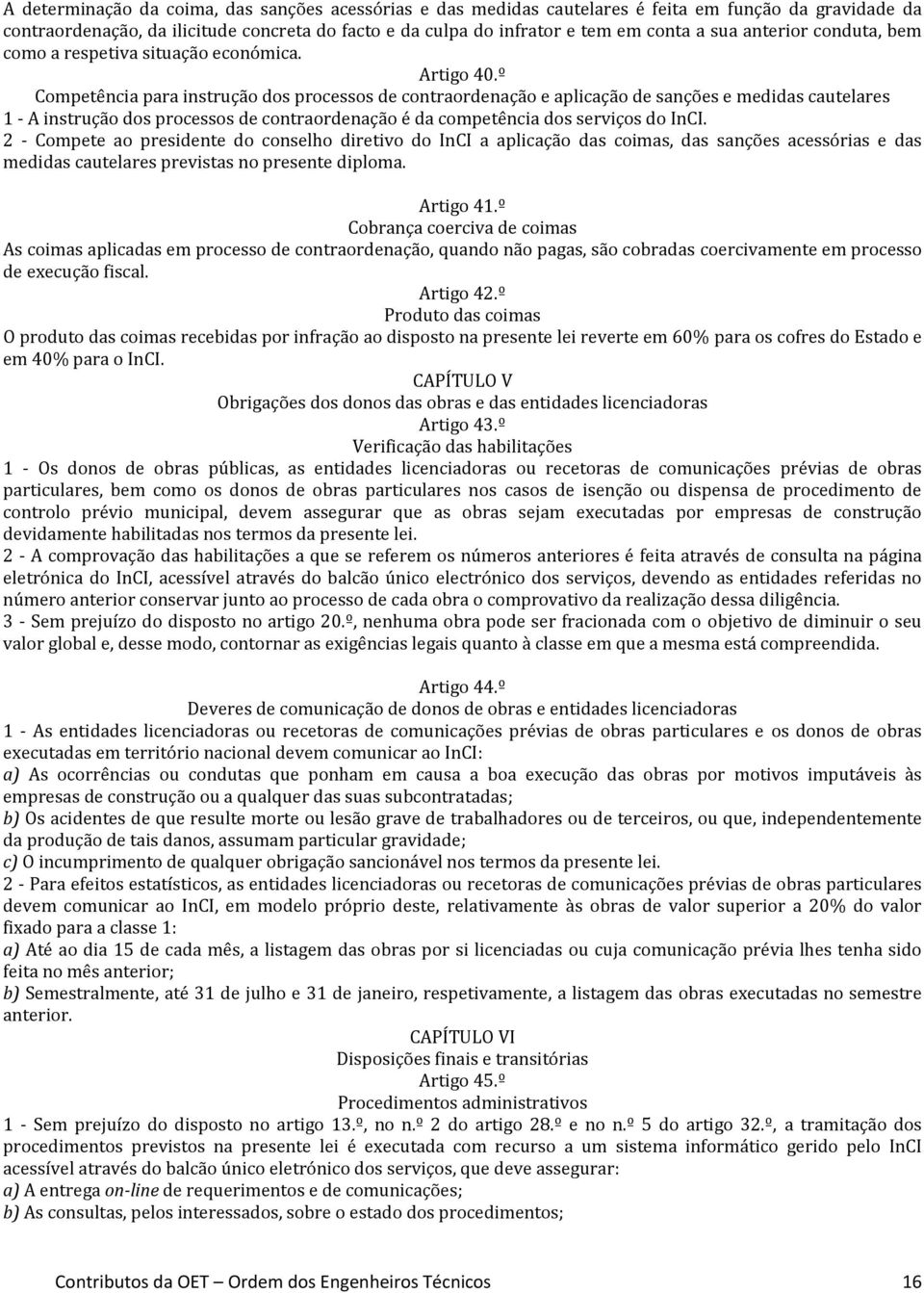 º Competência para instrução dos processos de contraordenação e aplicação de sanções e medidas cautelares 1 - A instrução dos processos de contraordenação é da competência dos serviços do InCI.