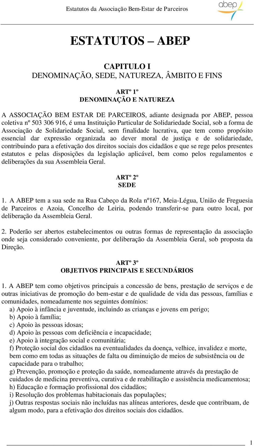 moral de justiça e de solidariedade, contribuindo para a efetivação dos direitos sociais dos cidadãos e que se rege pelos presentes estatutos e pelas disposições da legislação aplicável, bem como