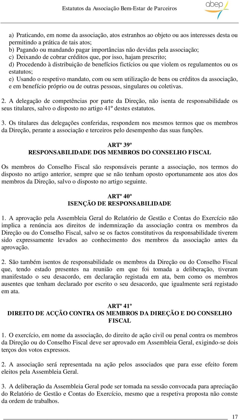 sem utilização de bens ou créditos da associação, e em benefício próprio ou de outras pessoas, singulares ou coletivas. 2.