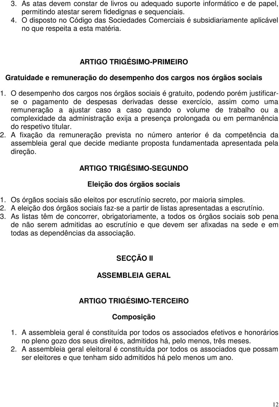 ARTIGO TRIGÉSIMO-PRIMEIRO Gratuidade e remuneração do desempenho dos cargos nos órgãos sociais 1.