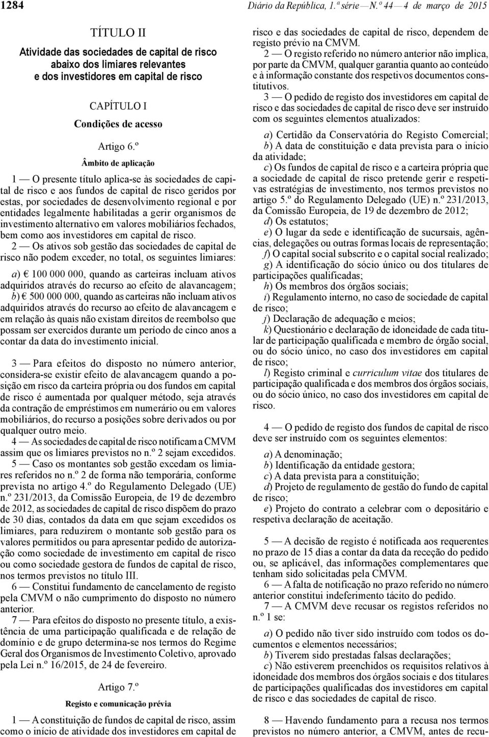 º Âmbito de aplicação 1 O presente título aplica -se às sociedades de capital de risco e aos fundos de capital de risco geridos por estas, por sociedades de desenvolvimento regional e por entidades