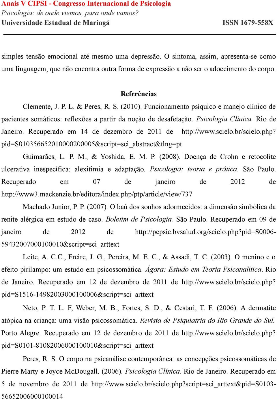 Recuperado em 14 de dezembro de 2011 de http://www.scielo.br/scielo.php? pid=s010356652010000200005&script=sci_abstract&tlng=pt Guimarães, L. P. M., & Yoshida, E. M. P. (2008).