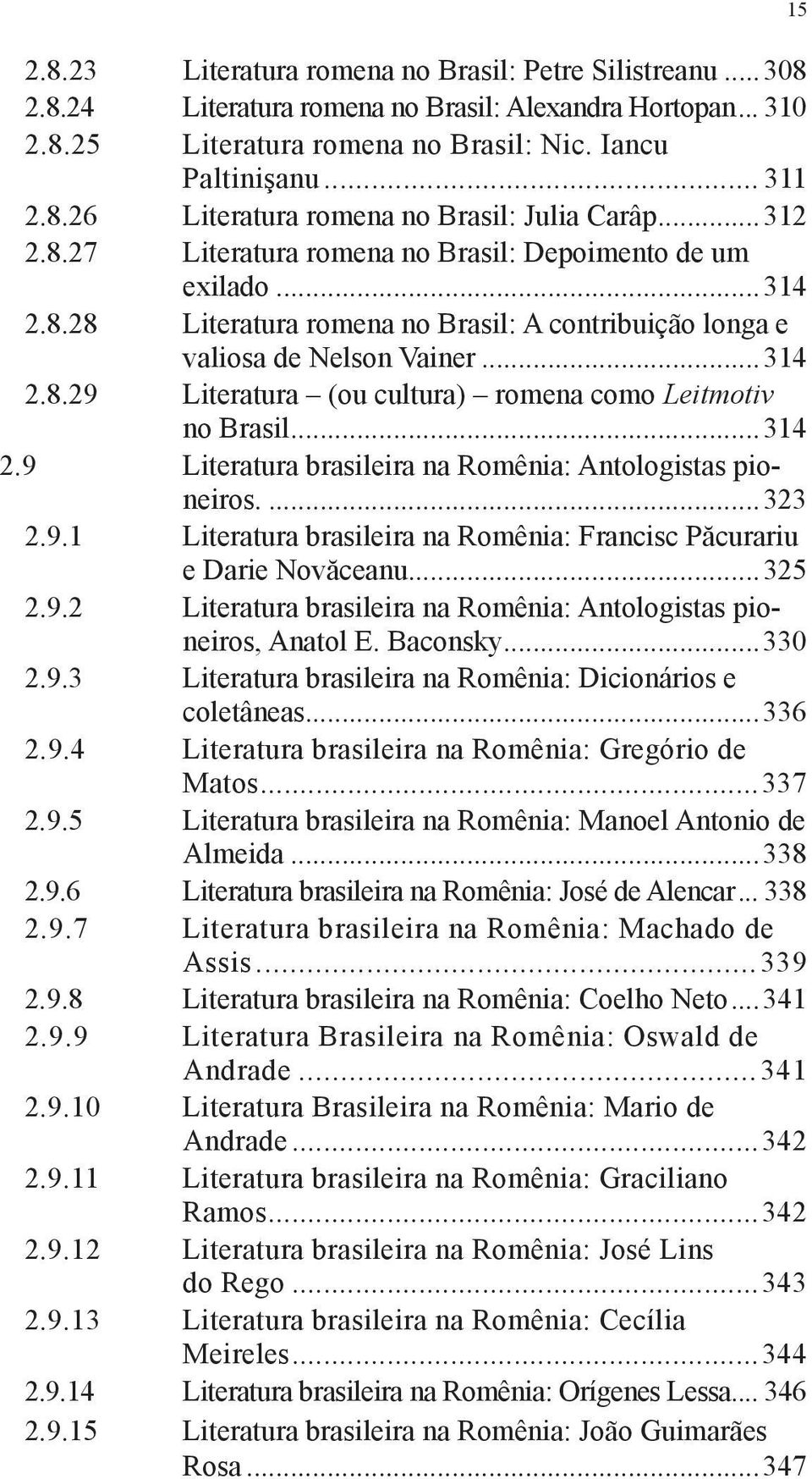 ..314 2.9 Literatura brasileira na Romênia: Antologistas pioneiros...323 2.9.1 Literatura brasileira na Romênia: Francisc Păcurariu e Darie Novăceanu...325 2.9.2 Literatura brasileira na Romênia: Antologistas pioneiros, Anatol E.